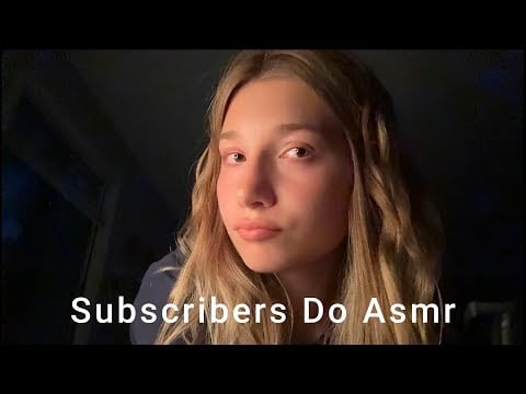 Subscribers Do ASMR