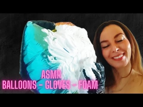 ASMR BALLOONS - LATEX GLOVES - SHAVE FOAM AND SHOWER SOUNDS