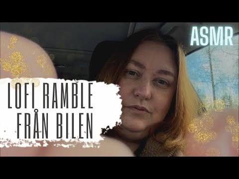 ASMR lo-fi: Svensk ramble från bilen ✨