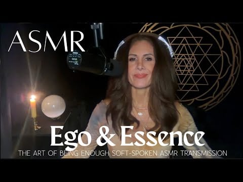 Ego &  Essence 💫 The Art of Being Enough Soft Spoken ASMR Transmission