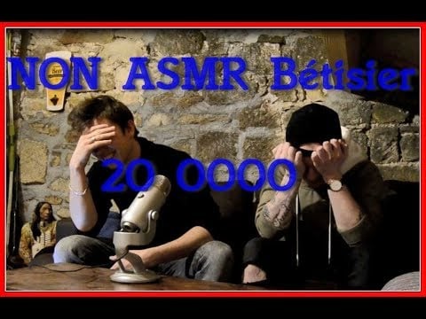 NON ASMR : Bétisier 20 000 !!!! merci à tous !