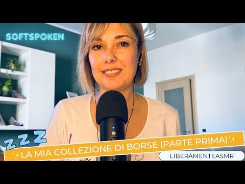 Asmr ita Softspoken ✨Le mie borse (parte prima di una lunga serie)✨
