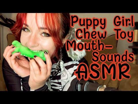 Puppy Girl + Chew Toys = ASMR *Mouth Sounds*