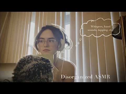ASMR | Disorganized (whispers, hand sounds, tapping, etc.)