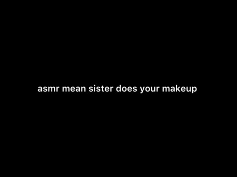 ASMR Mean Older Sister Does Your Makeup Gum Chewing