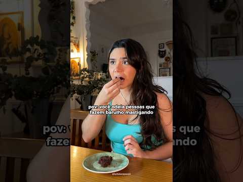 pov: você odeia quem faz barulho comendo