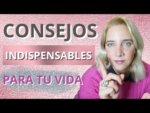 CONSEJOS INDISPENSABLES PARA TU VIDA ¡APLÍCALOS CUÁNTO ANTES! TENDRÁS MÁS ÉXITO Y SERÁS MÁS FELIZ