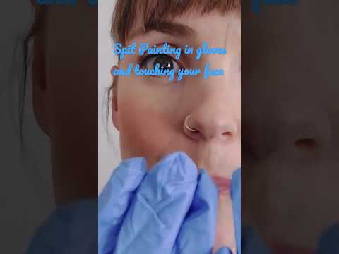 Spit painting in gloves & touching your face