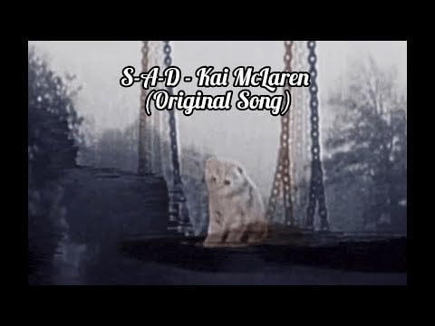 S-A-D - Kai McLaren (Original Song/Re-Release)