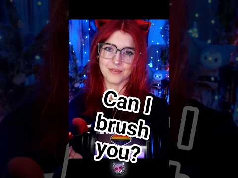 Can I brush you ASMR