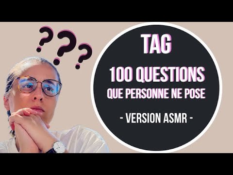 ASMR I TAG 100 QUESTIONS QUE PERSONNE NE POSE