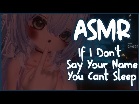 ASMR︱If I Don't Say Your Name You Cant Sleep
