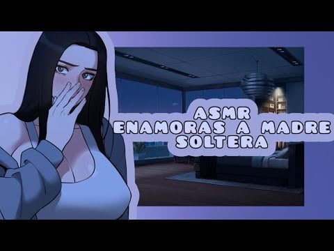 //ASMR// enamoras a madre soltera 💓🌸