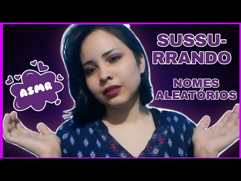 ASMR SUSSURRANDO NOMES ALEATÓRIOS