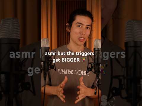 ASMR But The Triggers Get Bigger! #asmr