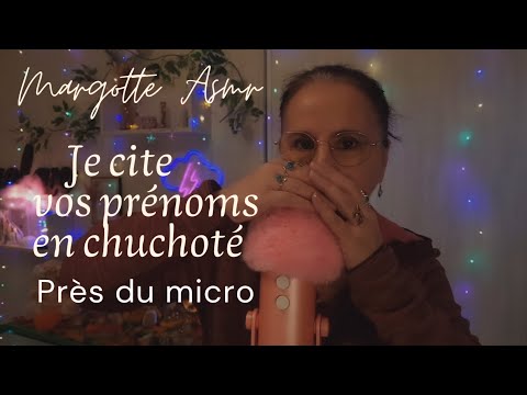 Asmr français. "Je cite vos prénoms en chuchoté, près du micro "