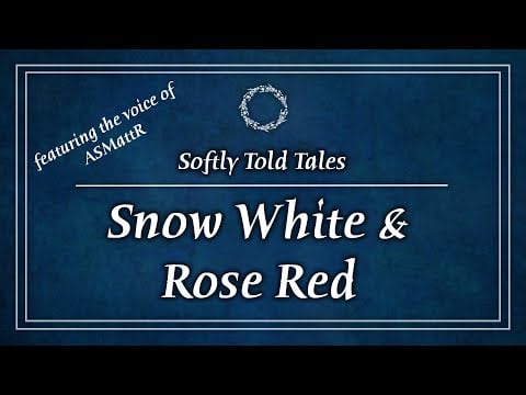 ASMR | Snow White & Rose Red ♢ Softly Told Tales feat. the voice of ASMattR