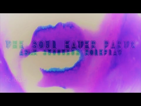 [ASMR] Succubus Roleplay ★ The Soul Eater Part 2 ★ [close whispers] [mouth sounds] [layers]