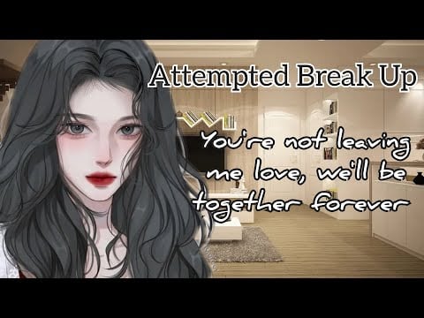 Trying to Break Up with your Yandere Girlfriend (F4A) (Yandere) (Asmr)