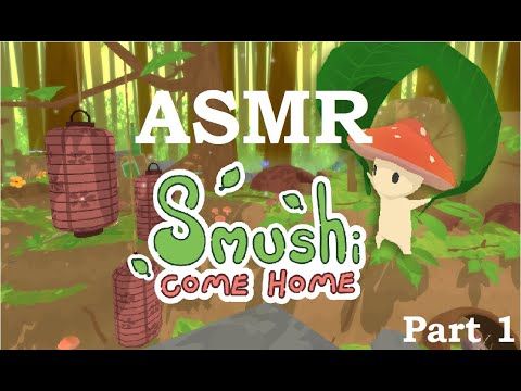 ASMR Gaming l Smushi Come Home