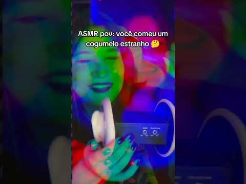 Pov: vc comeu um cogumelo estranho #asmr #asmrvisual