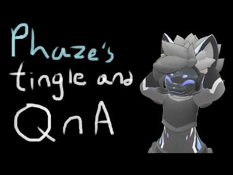 [ASMR kinda?] Phaze's tingle and QnA