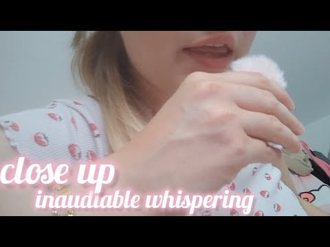 CLOSE UP inaudible whispering 🥰 [SUPER TINGLY]