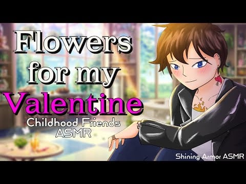 [M4F] Flowers for your Valentine [ASMR Roleplay] [Childhood Friends] [Banter] [Confession] [Fluff]