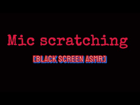 Black Screen ASMR| Mic Rubbing/Scratching