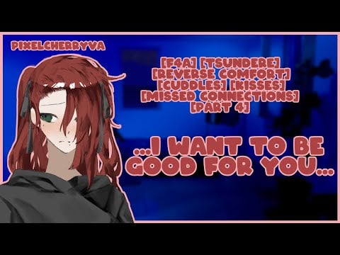 [F4A] Missed Connections [Part 4] [Tsundere Speaker] [FDom] [Reverse Comfort] [Cuddles] [Kisses]