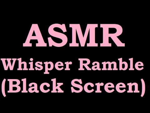 Basic Whisper Ramble ASMR (Black Screen - (Sorry))