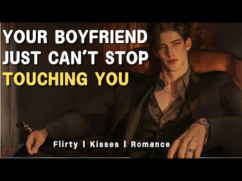 Your Boyfriend Can’t Keep His Hands Off You [M4F] [Flirty] [Boyfriend Roleplay] [ASMR]