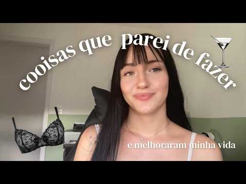 coisas que eu parei de fazer (e me ajudaram muito)