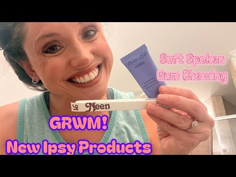 ASMR - GRWM *New Ipsy Products! Soft Spoken Gum Chewing