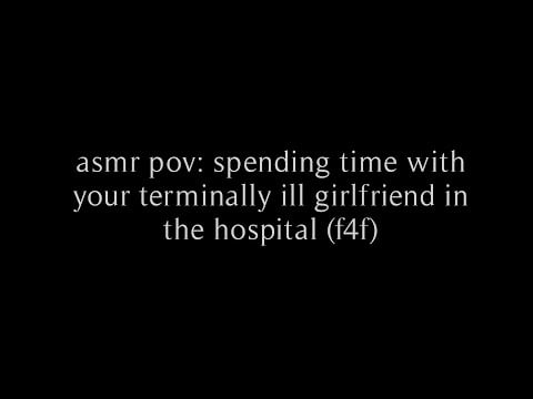 asmr pov: spending time with your terminally ill girlfriend at the hospital (f4f)