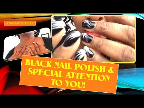 ASMR~ BLACK NAIL POLISH AND SPECIAL ATTENTION TO YOU!