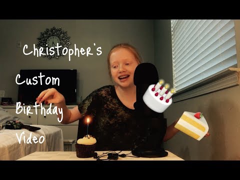 ASMR~ Christopher’s Custom Birthday Video From “Someone Special” 💞🎂🎁🎉🎈