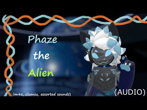 [Furry ASMR] Phaze the Alien [m4a] [human listener] [clumsy, curious] [assorted sounds]