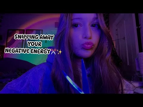 ASMR- Snipping Away Your Negative Energy✂️✨