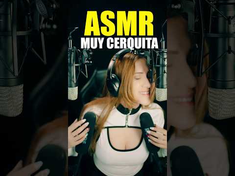 ASMR MUY CERQUITA DEL MIC