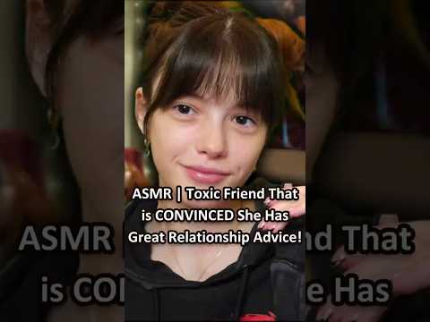 ASMR | Toxic Friend That is CONVINCED She Has Great Relationship Advice! ─♡─ #asmr #asmrroleplay