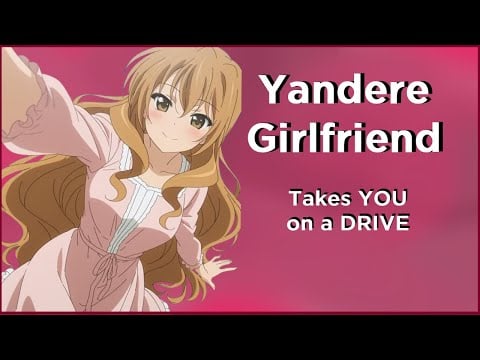 [F4M] Yandere Girlfriend Takes You On a Drive | [Suggestive] [Possessive] [Obsessed]
