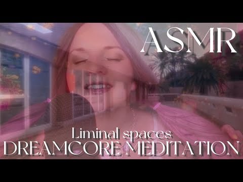 АСМР 🦋 Медитация • Лиминальные Пространства • Дримкор 🦋 ASMR Meditation • Liminal Spaces • Dreamcore
