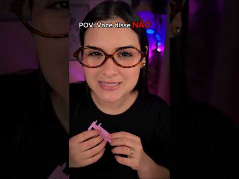 POV: Você disse NÃO 😮‍💨 #asmr #pov #povs