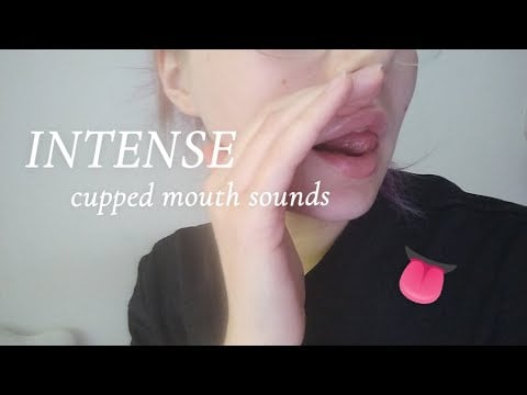 INTENSE CUPPED MOUTH SOUNDS 👅💋 (try not to tingle)