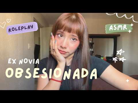 ASMR - EX NOVIA OBSESIONADA CONTIGO PIDE VOLVER/ ROLEPLAY 