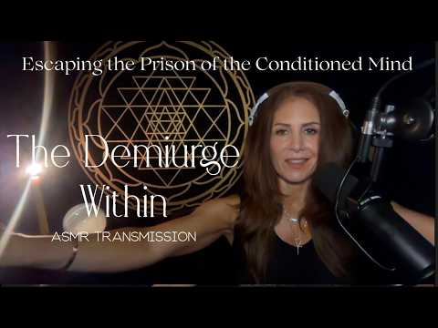 THE DEMIURGE WITHIN 👁️ Escaping the Prison of the Conditioned Mind — A Soft Spoken ASMR Transmission
