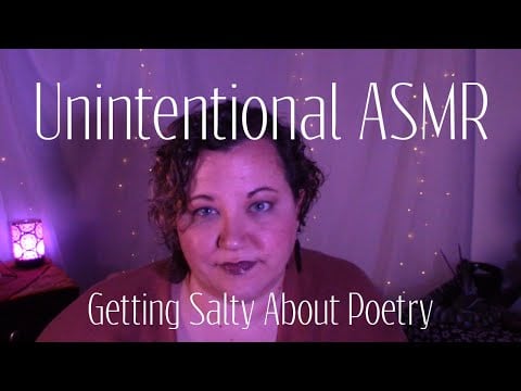 Unintentional ASMR Getting Salty About Poetry