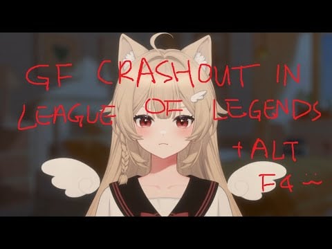 [asmr reward] gf gets ganked in league of legends and crashes out alt + f4