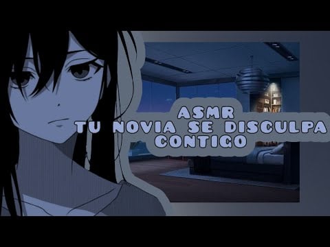 //ASMR// tu novia se disculpa contigo 😢💓🌸